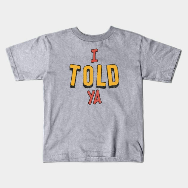 i-told-ya Offensive Funny Kids T-Shirt by Kahfirabu